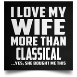 I Love My Wife More Than Classical - Poster Square