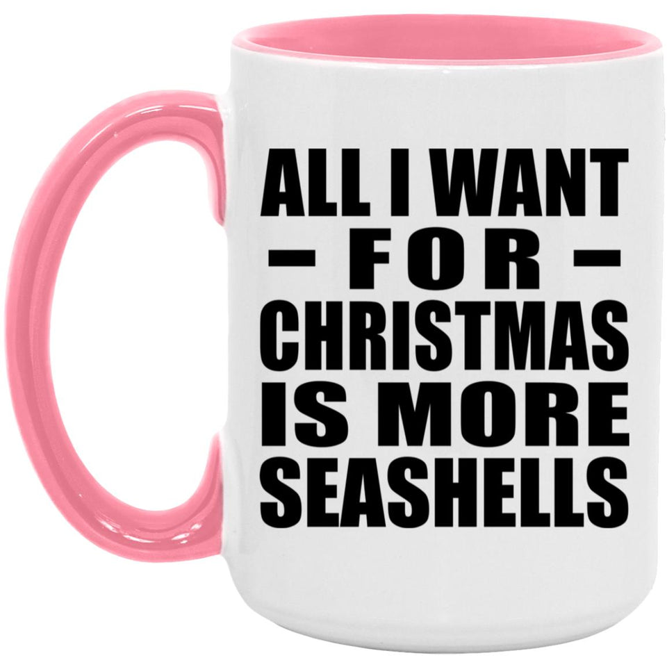All I Want For Christmas Is More Seashells - 15oz Accent Mug Pink