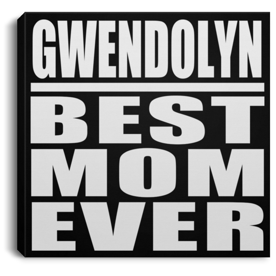 Gwendolyn Best Mom Ever - Canvas Square