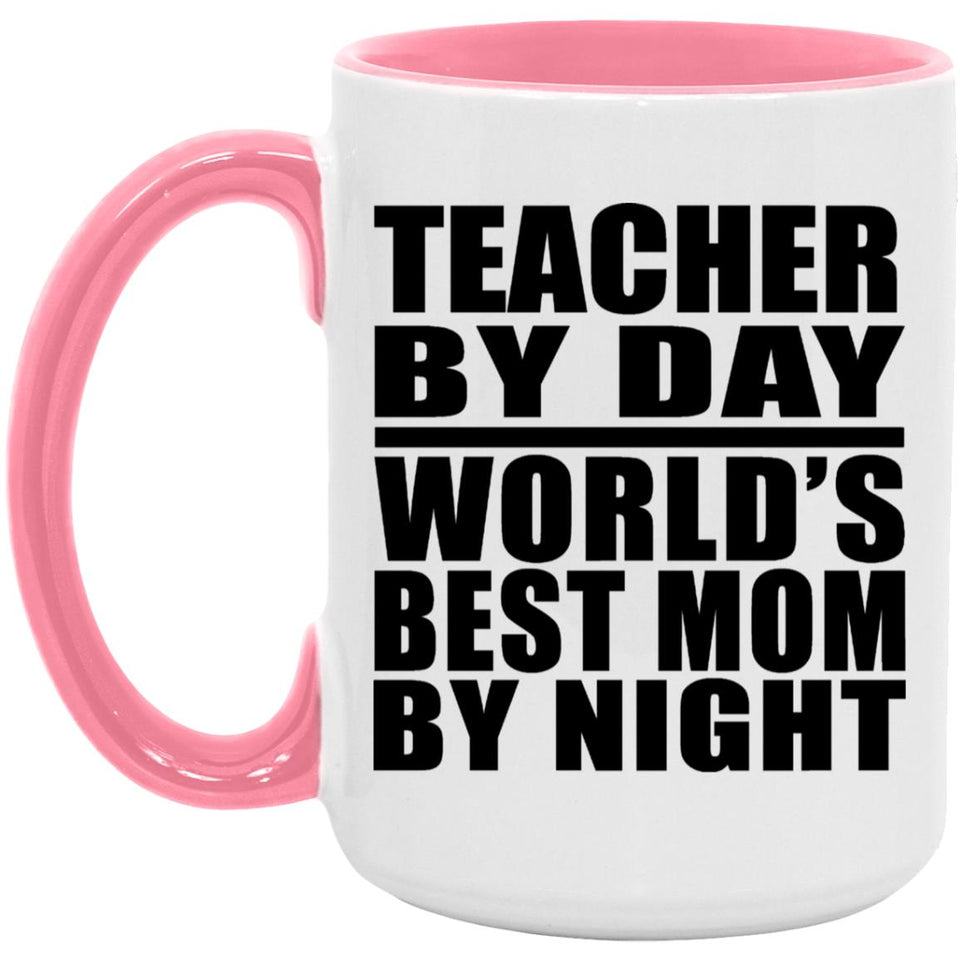 Teacher By Day World's Best Mom By Night - 15oz Accent Mug Pink
