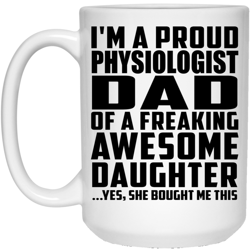 Proud Physiologist Dad Of Awesome Daughter - 15 Oz Coffee Mug