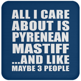 All I Care About Is Pyrenean Mastiff - Drink Coaster