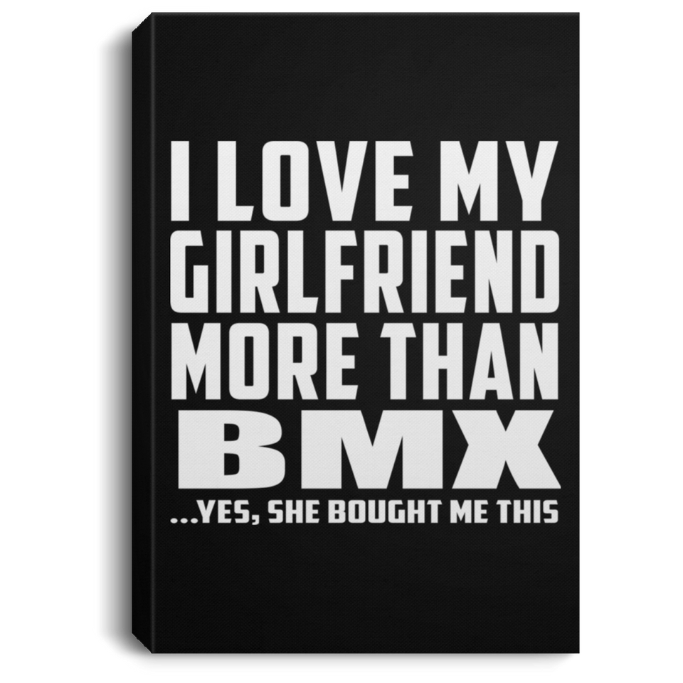 I Love My Girlfriend More Than BMX - Canvas Portrait