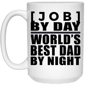 Personalized Gift, [Job] By Day Best Dad By Night - 11 Oz 15 Ounce Coffee Mug