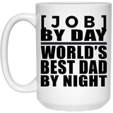 Personalized Gift, [Job] By Day Best Dad By Night - 11 Oz 15 Ounce Coffee Mug