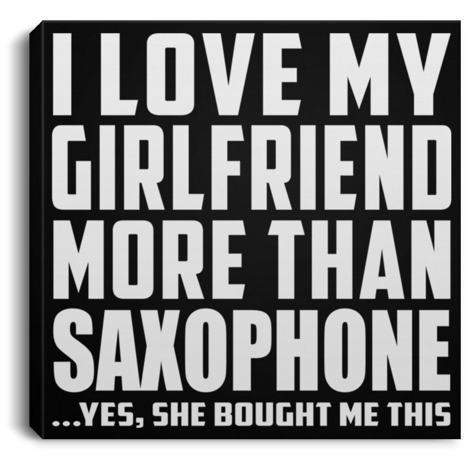 I Love My Girlfriend More Than Saxophone - Canvas Square