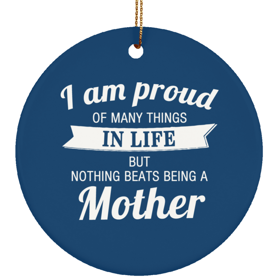 Proud of Many Things In Life, Nothing Beats Being a Mother - Circle Ornament