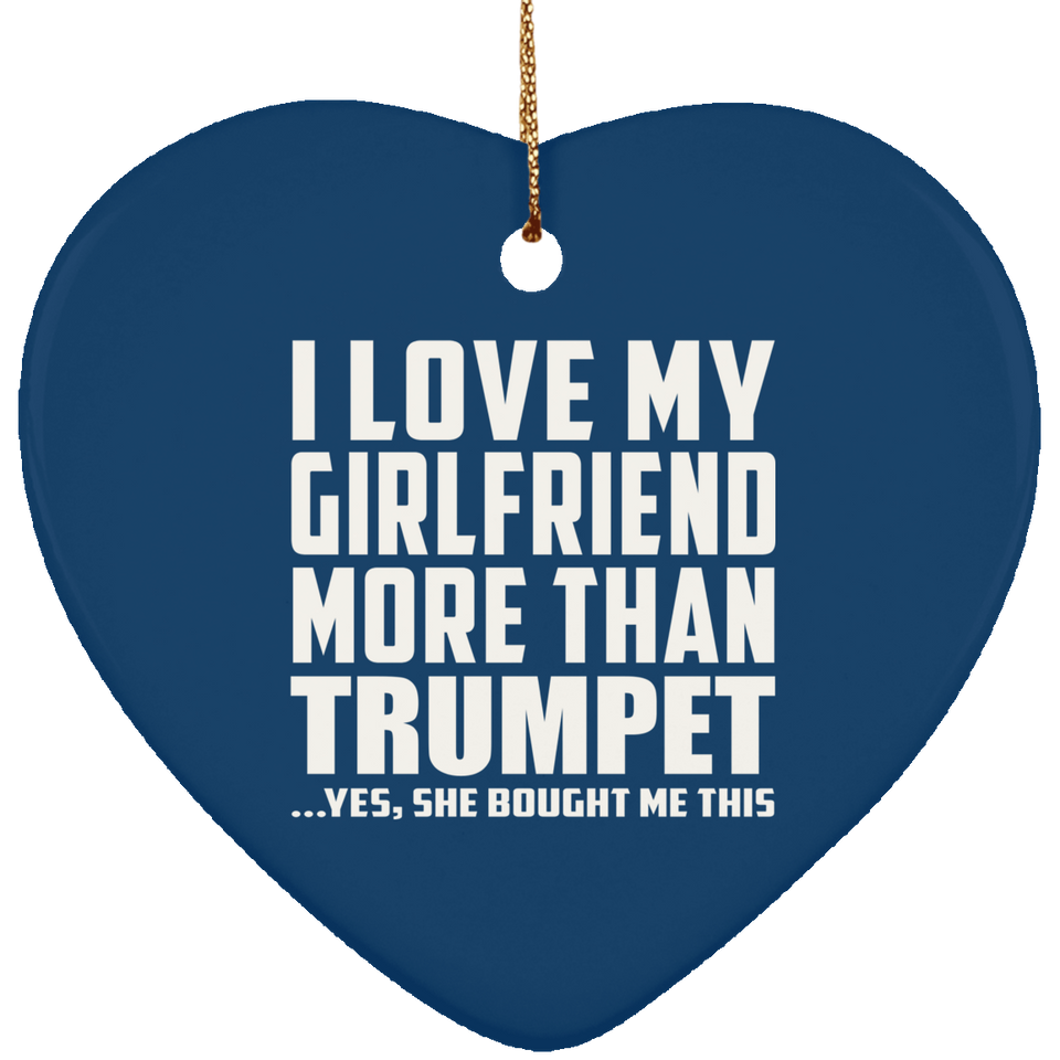 I Love My Girlfriend More Than Trumpet - Heart Ornament