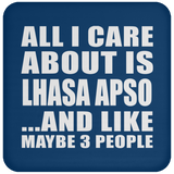 All I Care About Is Lhasa Apso - Drink Coaster