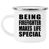 Being Firefighter Makes Life Special - 12oz Camping Mug