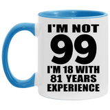 99th Birthday I'm Not 99 I'm 18 With 81 Years Experience - 11oz Accent Mug Blue