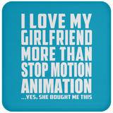 I Love My Girlfriend More Than Stop Motion Animation - Drink Coaster