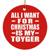 All I Want For Christmas Is My Toyger - Circle Ornament