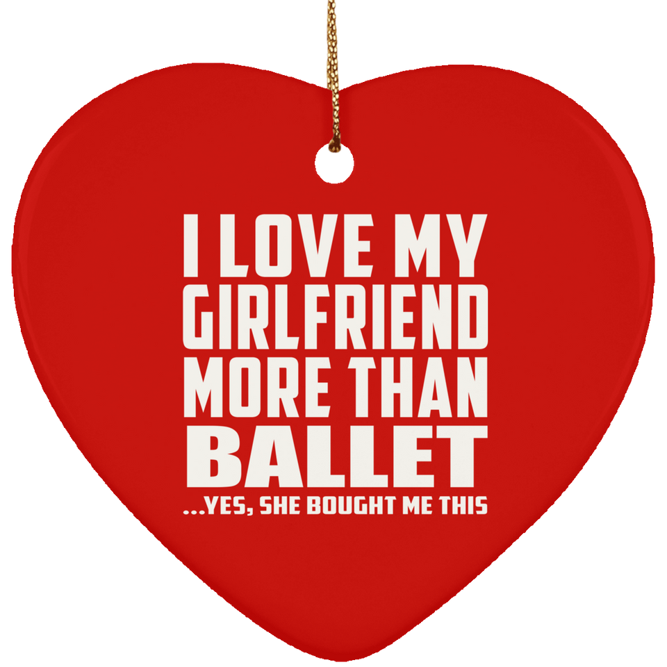 I Love My Girlfriend More Than Ballet - Heart Ornament