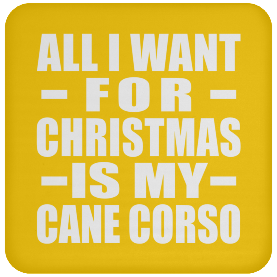 All I Want For Christmas Is My Cane Corso - Coaster