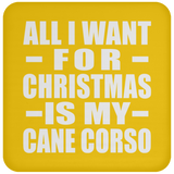 All I Want For Christmas Is My Cane Corso - Coaster