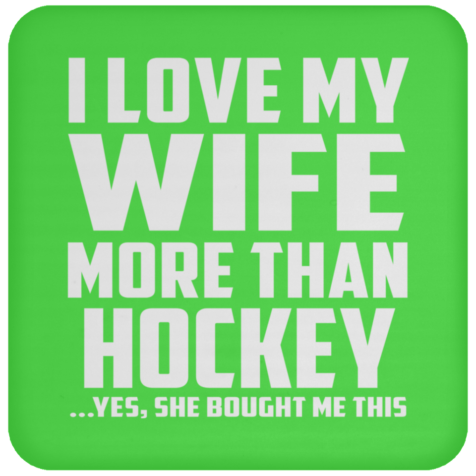 I Love My Wife More Than Hockey - Drink Coaster