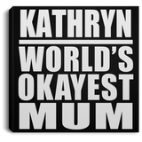 Kathryn World's Okayest Mum - Canvas Square