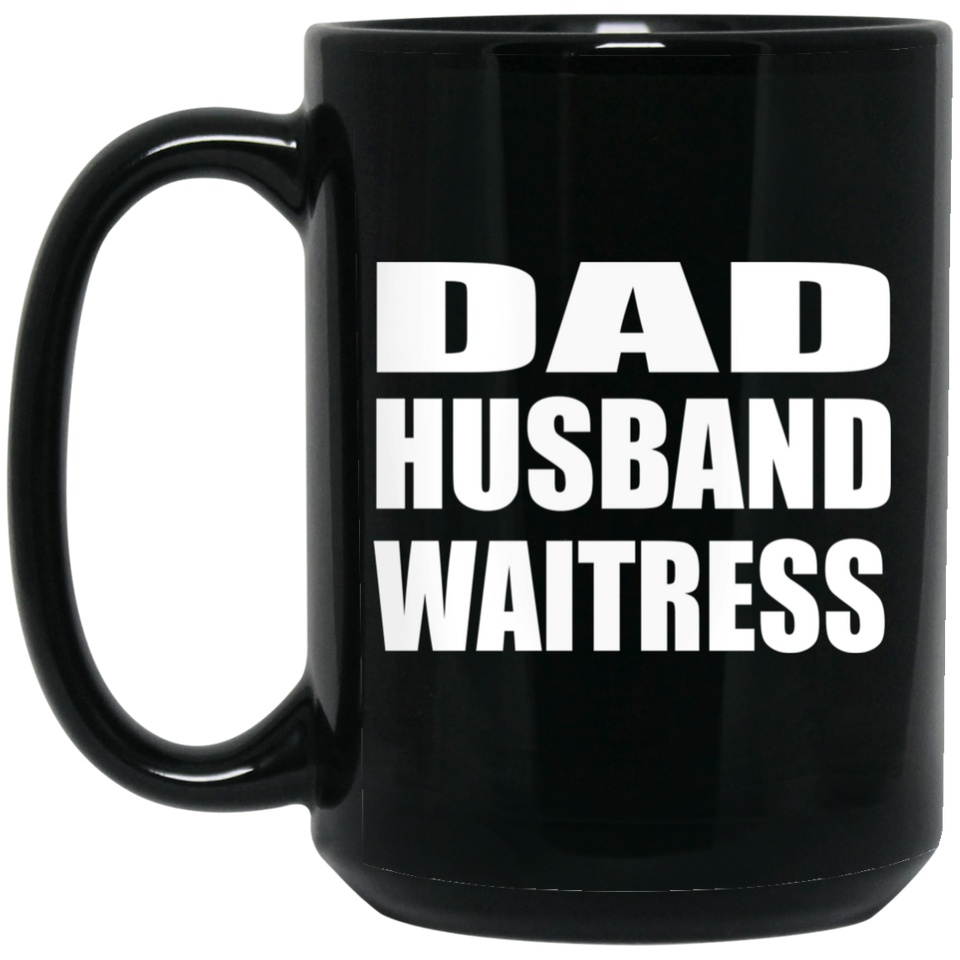 Dad Husband Waitress - 15oz Coffee Mug Black