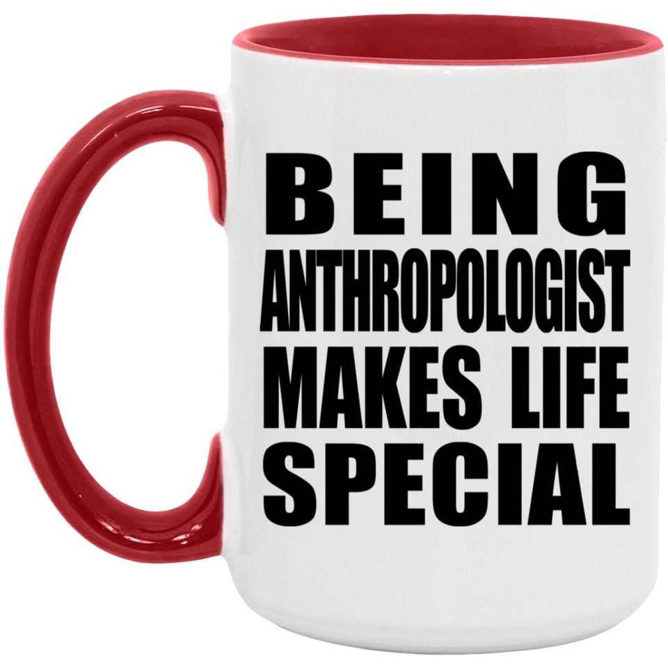 Being Anthropologist Makes Life Special - 15oz Accent Mug Red