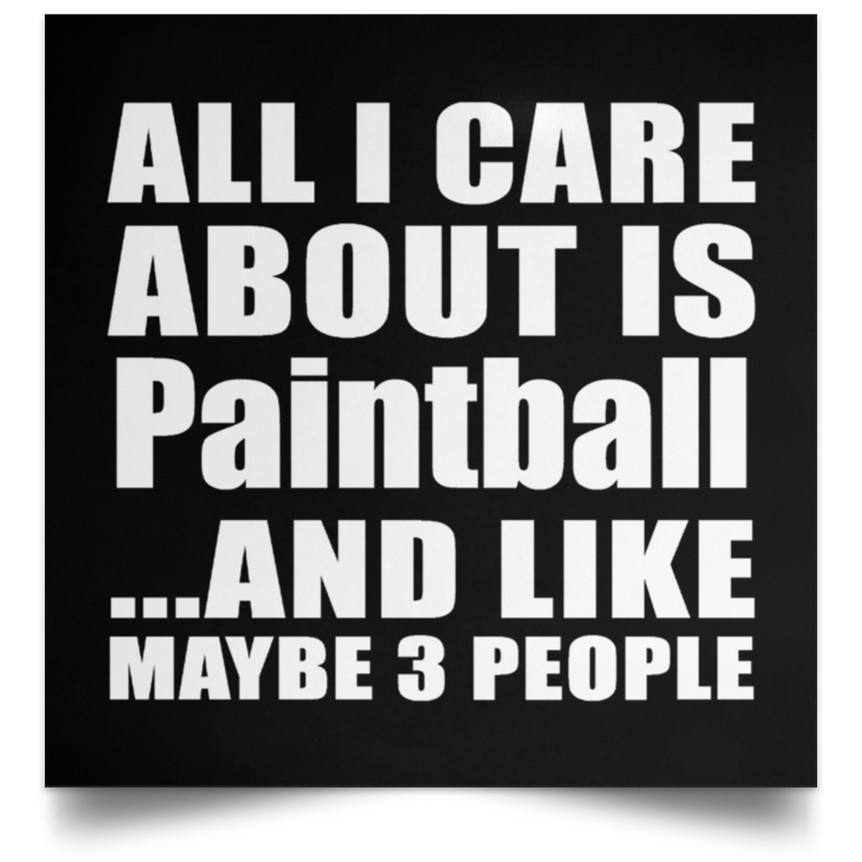 All I Care About Is Paintball - Poster Square