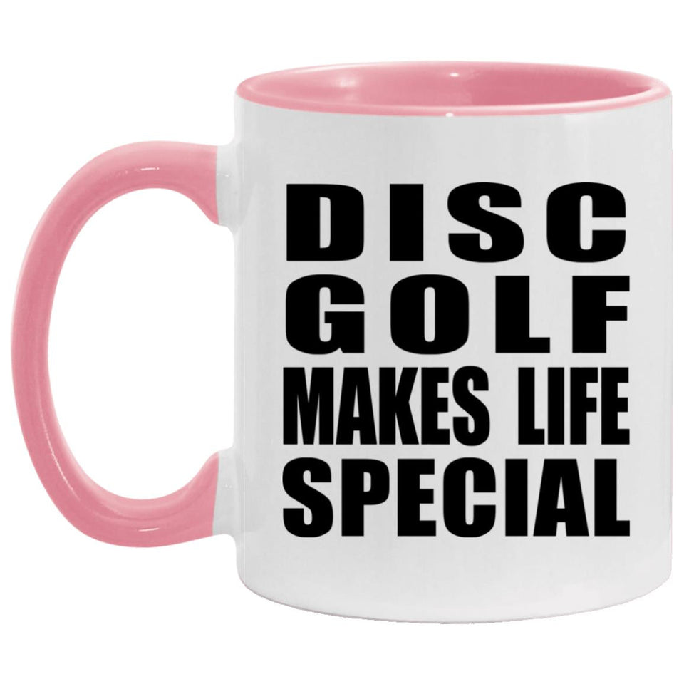 Disc Golf Makes Life Special - 11oz Accent Mug Pink