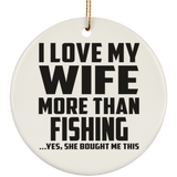 I Love My Wife More Than Fishing - Circle Ornament