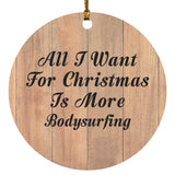 All I Want For Christmas Is More Bodysurfing - Circle Ornament C