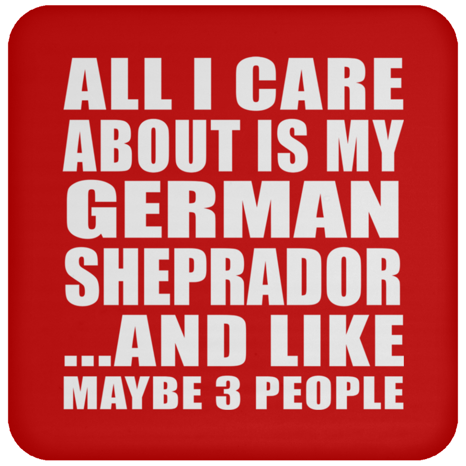 All I Care About Is My German Sheprador - Drink Coaster