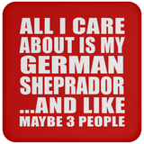 All I Care About Is My German Sheprador - Drink Coaster