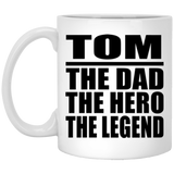 Tom The Dad The Hero The Legend - 11 Oz Coffee Mug