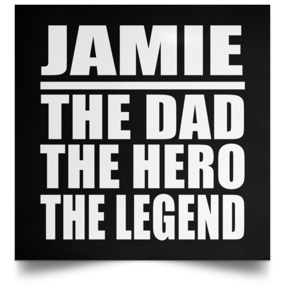 Jamie The Dad The Hero The Legend - Poster Square