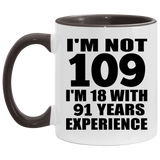 109th Birthday I'm Not 109 I'm 18 With 91 Years Experience - 11oz Accent Mug Black