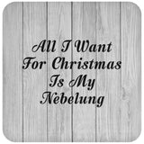 All I Want For Christmas Is My Nebelung - Drink Coaster F