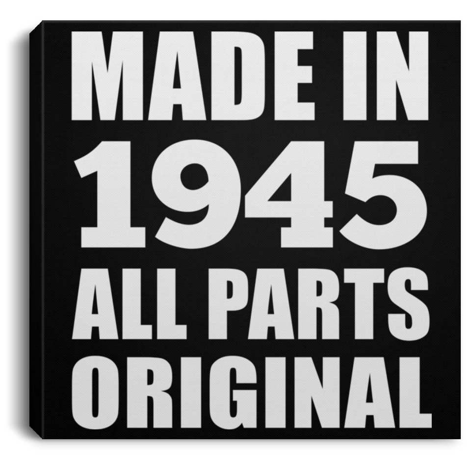 79th Birthday Made in 1945 All Parts Original - Canvas Square