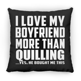 I Love My Boyfriend More Than Quilling - Throw Pillow Black