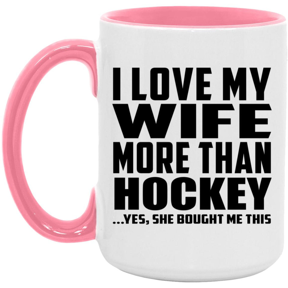 I Love My Wife More Than Hockey - 15oz Accent Mug Pink