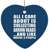 All I Care About Is Collecting Arrow Heads - Heart Ornament