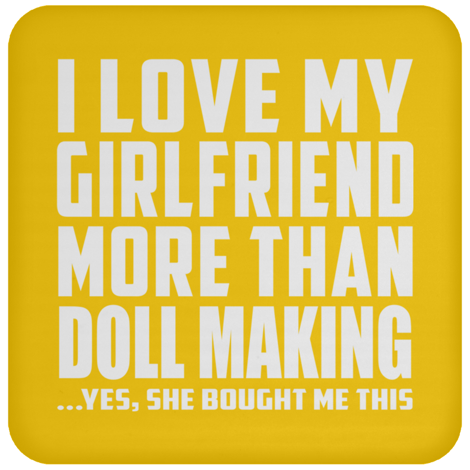 I Love My Girlfriend More Than Doll Making - Drink Coaster