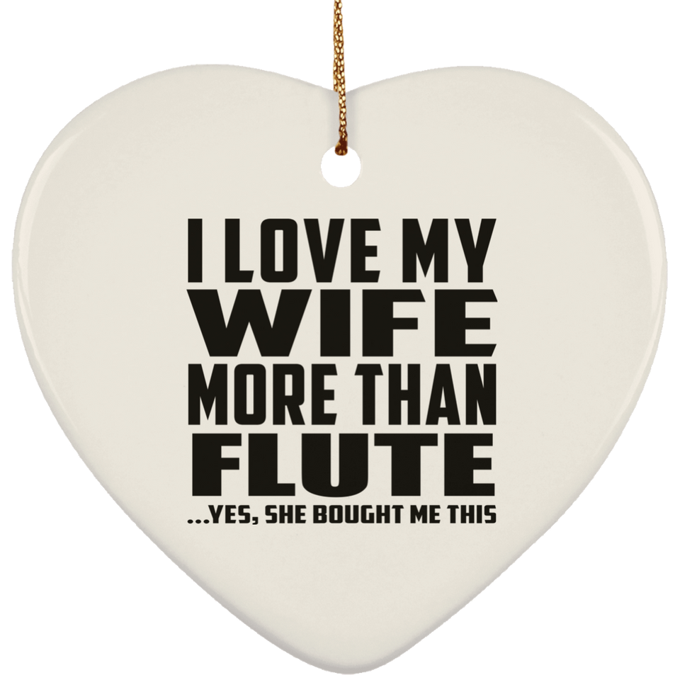 I Love My Wife More Than Flute - Heart Ornament