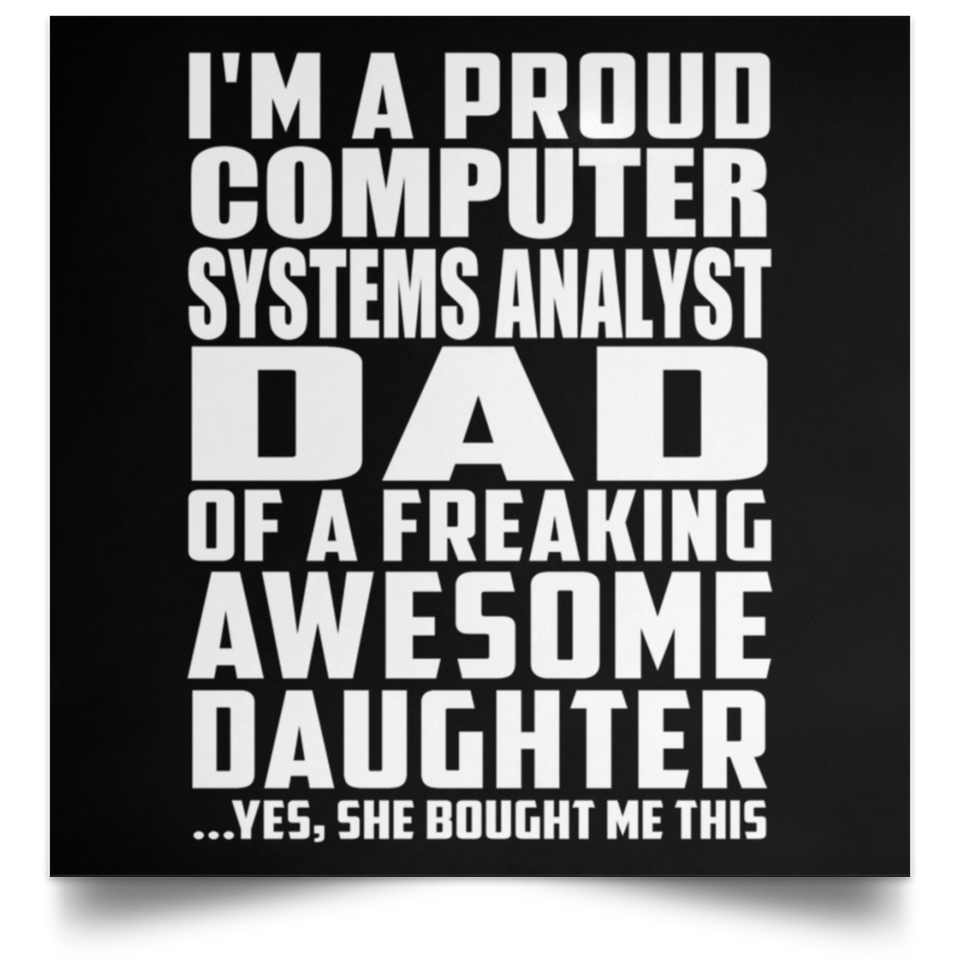 Proud Computer Systems Analyst Dad Of Awesome Daughter - Poster Square
