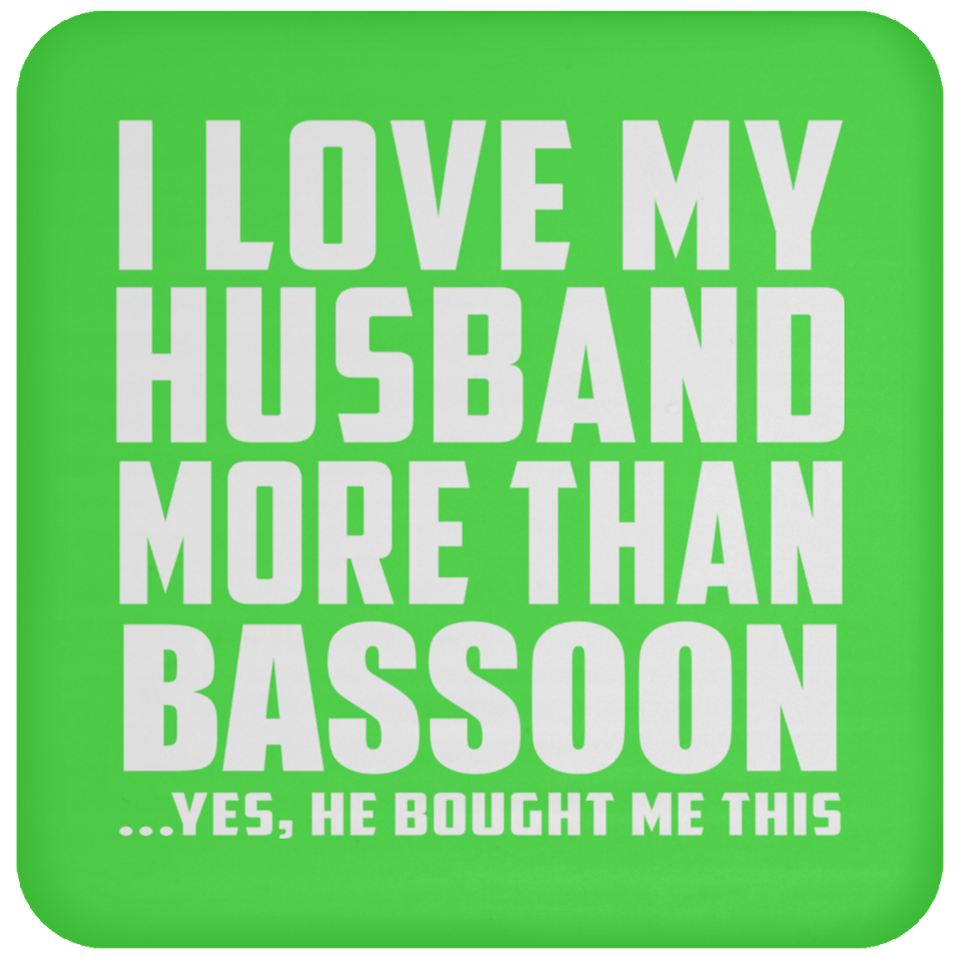 I Love My Husband More Than Bassoon - Drink Coaster