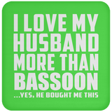I Love My Husband More Than Bassoon - Drink Coaster