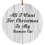 All I Want For Christmas Is My Siamese Cat - Circle Ornament F