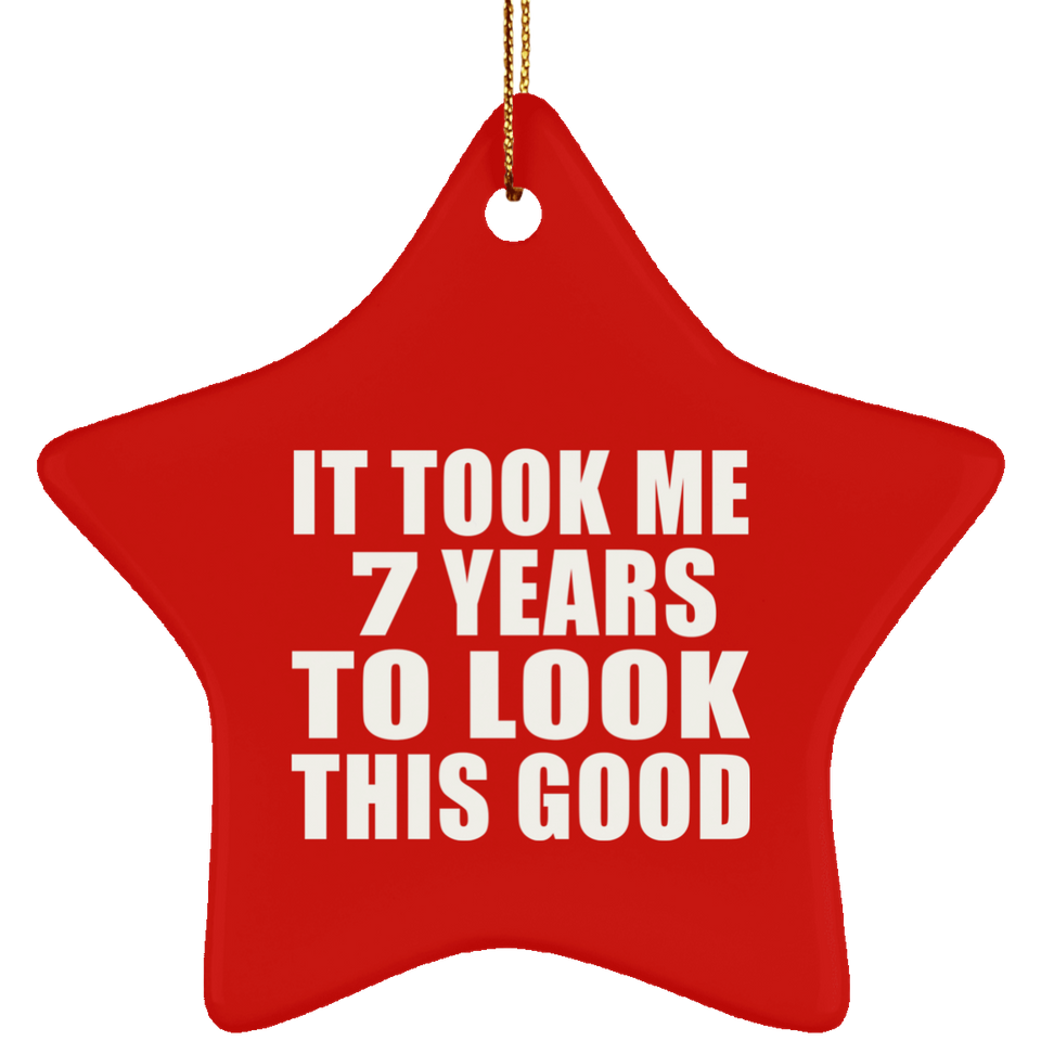 7th Birthday Took Me 7 Years To Look This Good - Star Ornament