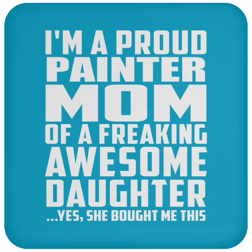 Proud Painter Mom Of Awesome Daughter - Drink Coaster
