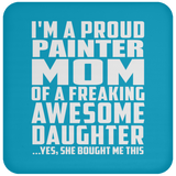 Proud Painter Mom Of Awesome Daughter - Drink Coaster