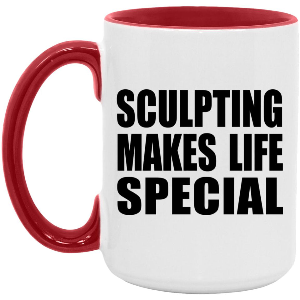 Sculpting Makes Life Special - 15oz Accent Mug Red