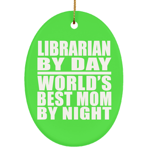 Librarian By Day World's Best Mom By Night - Oval Ornament