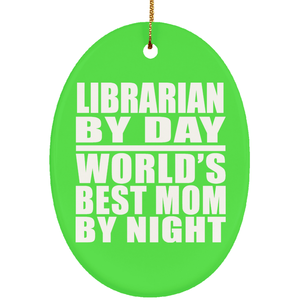 Librarian By Day World's Best Mom By Night - Oval Ornament